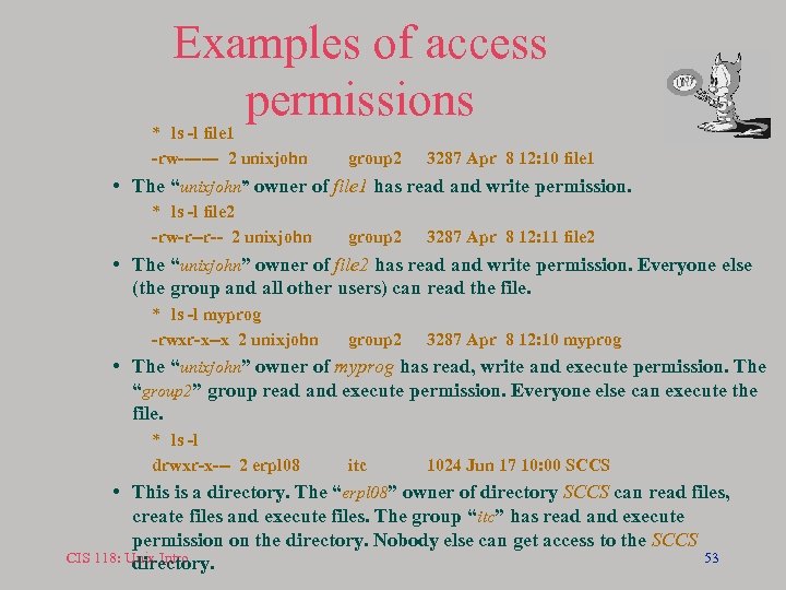 Examples of access permissions * ls -l file 1 -rw------- 2 unixjohn group 2