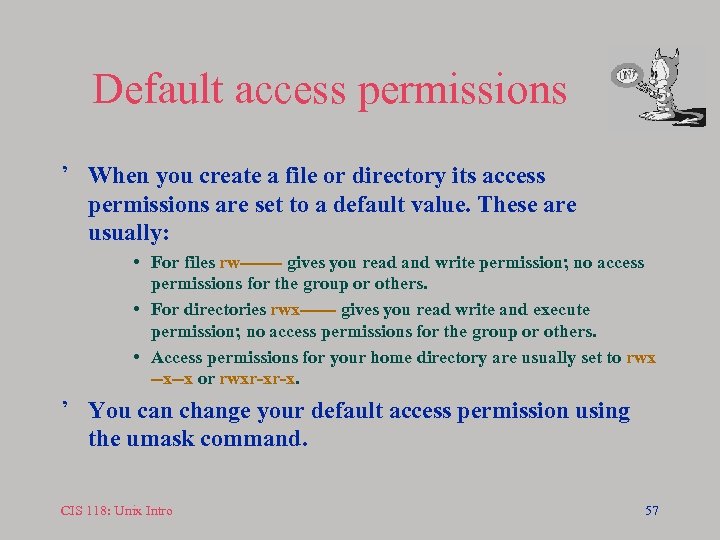 Default access permissions ’ When you create a file or directory its access permissions