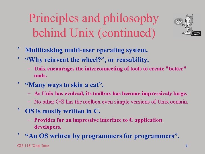 Principles and philosophy behind Unix (continued) ’ Multitasking multi-user operating system. ’ “Why reinvent