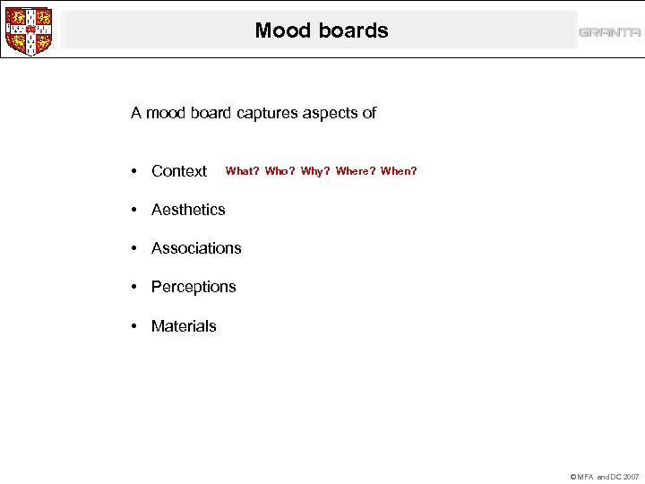 Mood boards A mood board captures aspects of • Context What? Who? Why? Where?