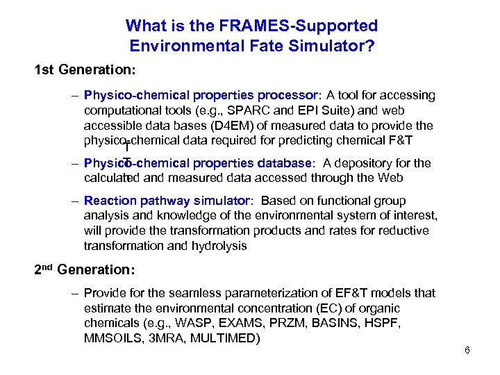 What is the FRAMES-Supported Environmental Fate Simulator? 1 st Generation: – Physico-chemical properties processor: