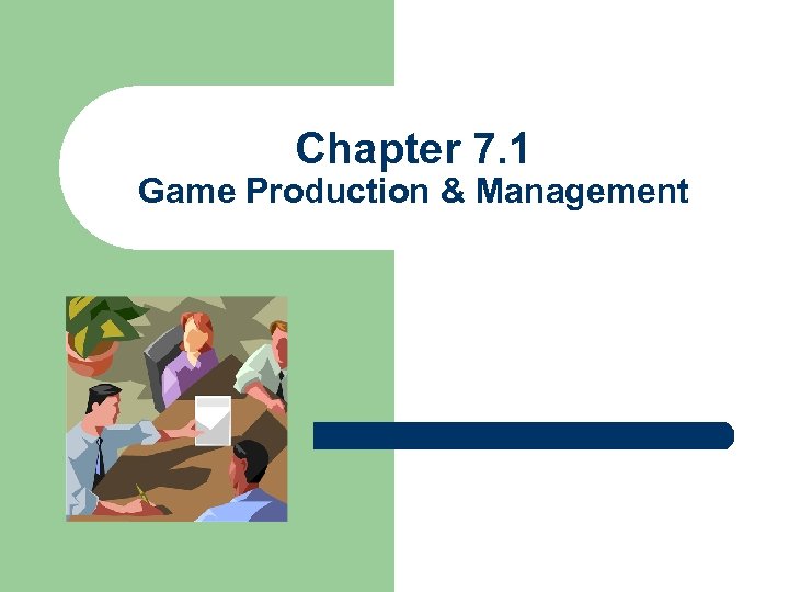 Chapter 7. 1 Game Production & Management 