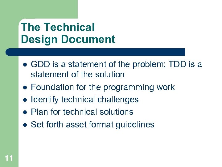 The Technical Design Document l l l 11 GDD is a statement of the