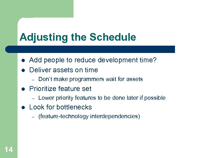 Adjusting the Schedule l l Add people to reduce development time? Deliver assets on