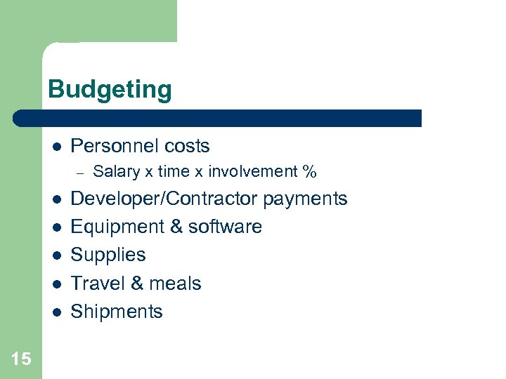 Budgeting l Personnel costs – l l l 15 Salary x time x involvement