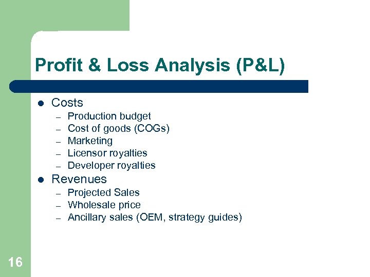 Profit & Loss Analysis (P&L) l Costs – – – l Revenues – –