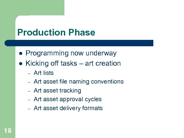Production Phase l l Programming now underway Kicking off tasks – art creation –