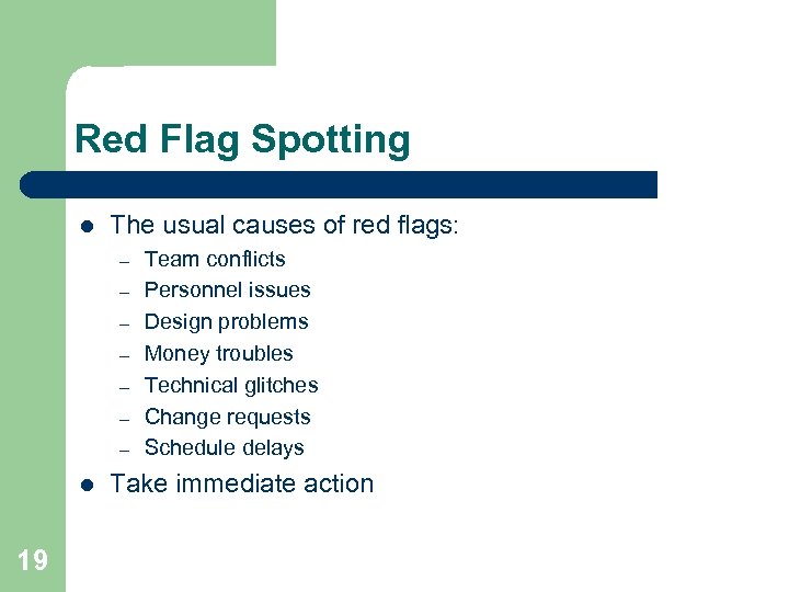 Red Flag Spotting l The usual causes of red flags: – – – –