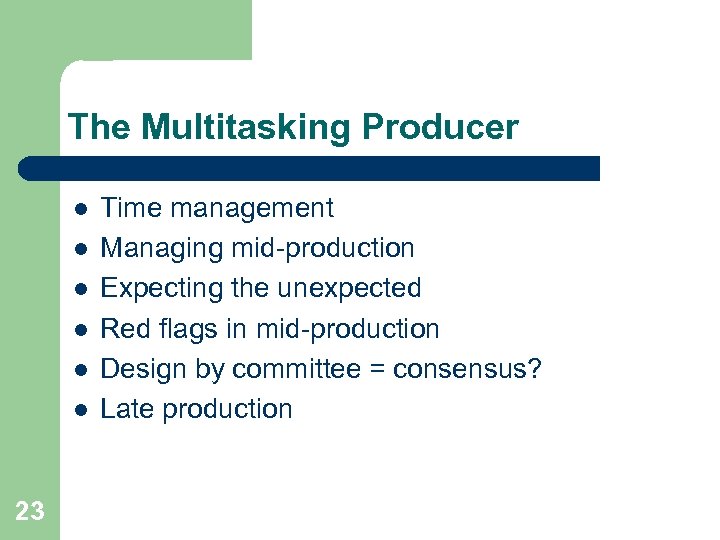 The Multitasking Producer l l l 23 Time management Managing mid-production Expecting the unexpected