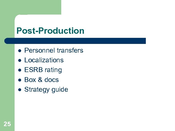 Post-Production l l l 25 Personnel transfers Localizations ESRB rating Box & docs Strategy
