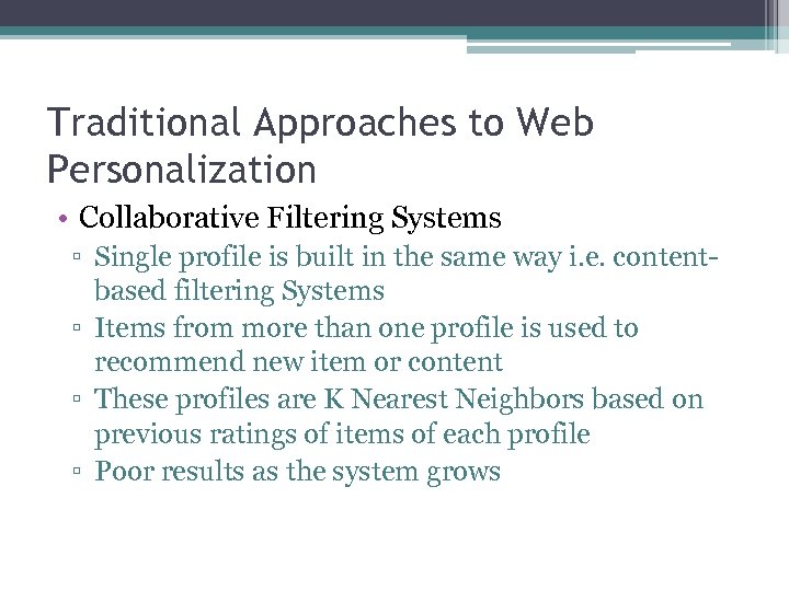 Traditional Approaches to Web Personalization • Collaborative Filtering Systems ▫ Single profile is built