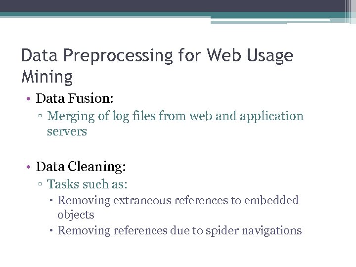 Data Preprocessing for Web Usage Mining • Data Fusion: ▫ Merging of log files