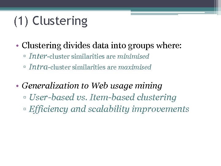 (1) Clustering • Clustering divides data into groups where: ▫ Inter-cluster similarities are minimised