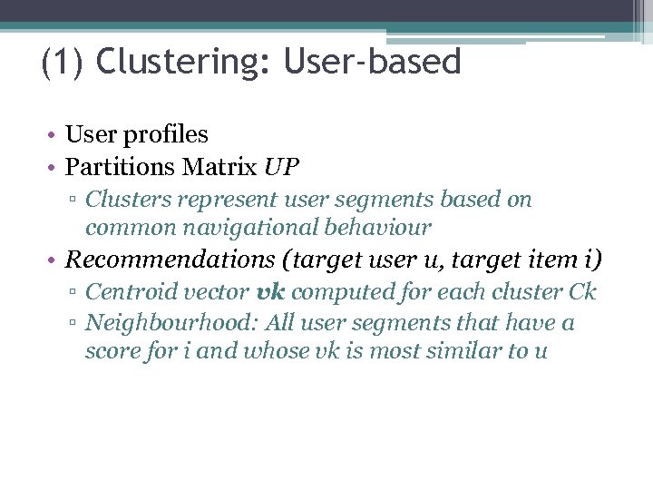 (1) Clustering: User-based • User profiles • Partitions Matrix UP ▫ Clusters represent user