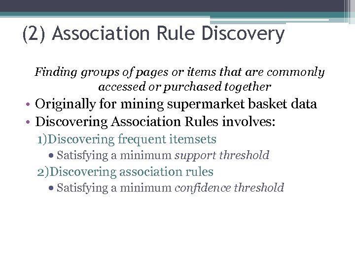 (2) Association Rule Discovery Finding groups of pages or items that are commonly accessed
