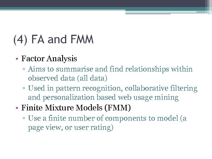 (4) FA and FMM • Factor Analysis ▫ Aims to summarise and find relationships