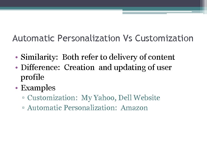 Automatic Personalization Vs Customization • Similarity: Both refer to delivery of content • Difference: