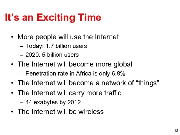 It’s an Exciting Time • More people will use the Internet – Today: 1.