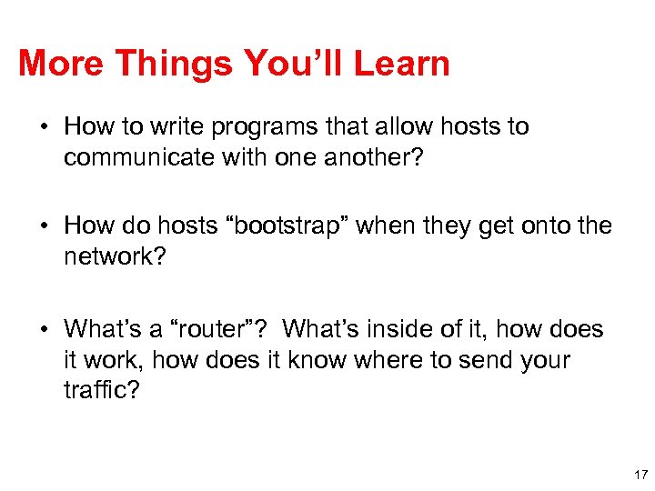 More Things You’ll Learn • How to write programs that allow hosts to communicate