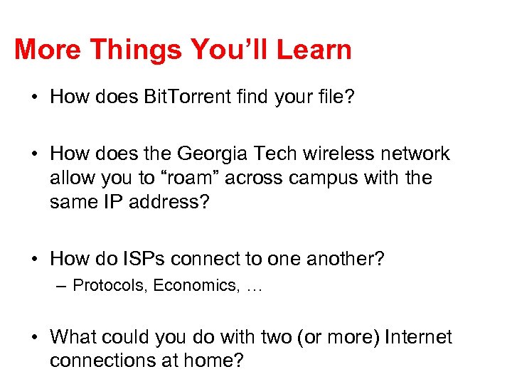 More Things You’ll Learn • How does Bit. Torrent find your file? • How