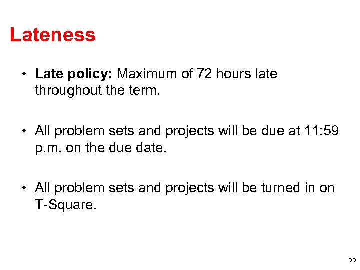 Lateness • Late policy: Maximum of 72 hours late throughout the term. • All