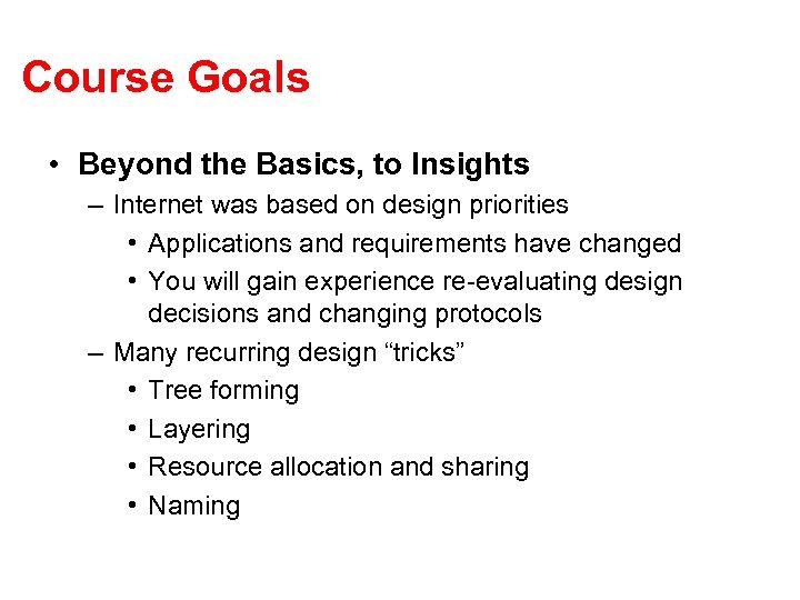 Course Goals • Beyond the Basics, to Insights – Internet was based on design