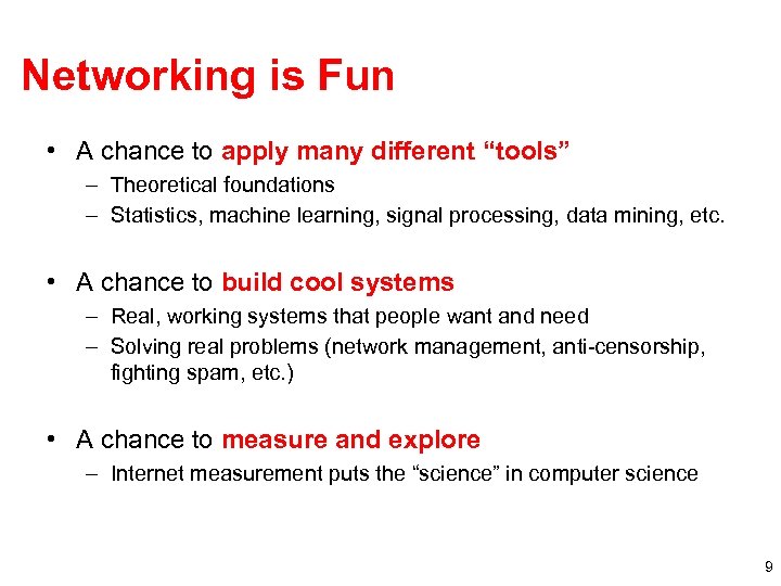 Networking is Fun • A chance to apply many different “tools” – Theoretical foundations