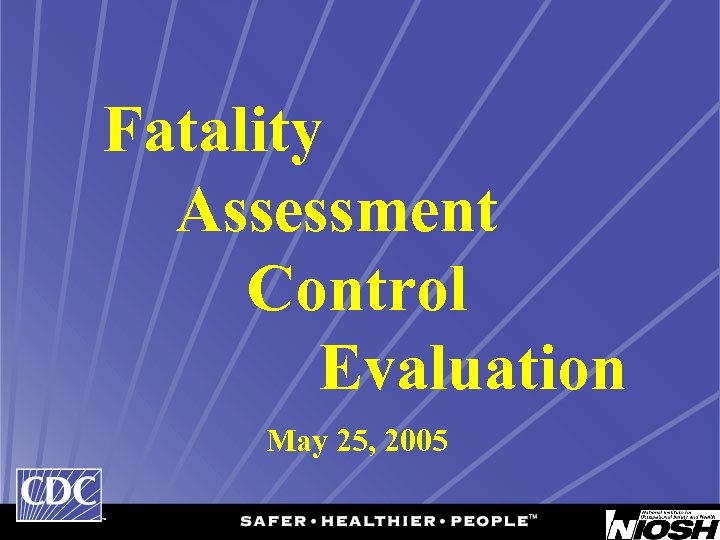 Fatality Assessment Control Evaluation May 25, 2005 