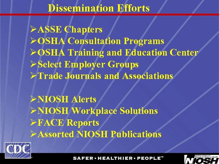 Dissemination Efforts ØASSE Chapters ØOSHA Consultation Programs ØOSHA Training and Education Center ØSelect Employer