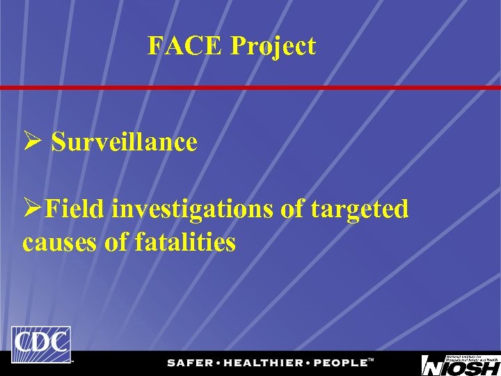 FACE Project Ø Surveillance ØField investigations of targeted causes of fatalities 