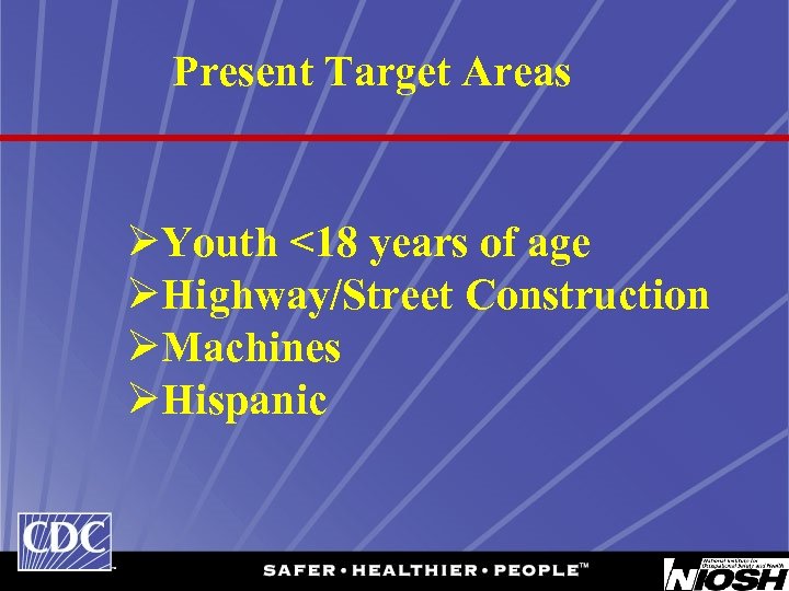 Present Target Areas ØYouth <18 years of age ØHighway/Street Construction ØMachines ØHispanic 