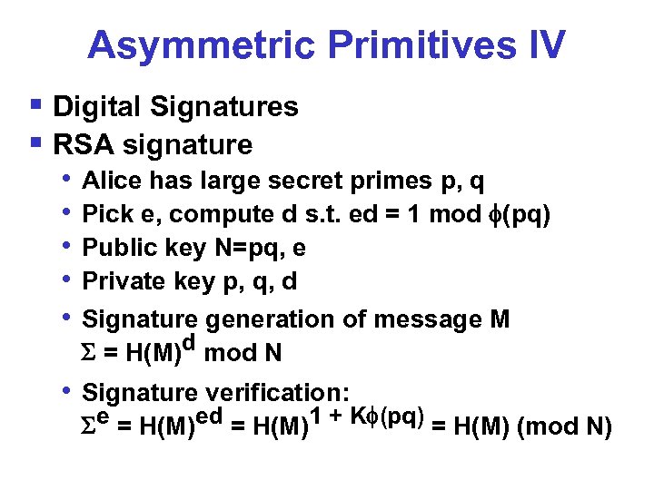 Asymmetric Primitives IV § Digital Signatures § RSA signature • • • Alice has