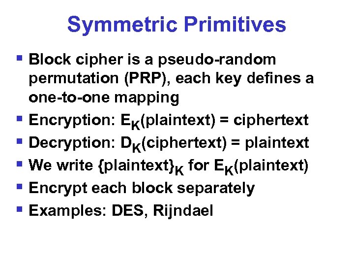 Symmetric Primitives § Block cipher is a pseudo-random permutation (PRP), each key defines a