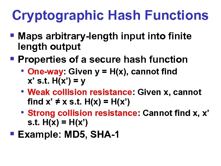 Cryptographic Hash Functions § Maps arbitrary-length input into finite length output § Properties of