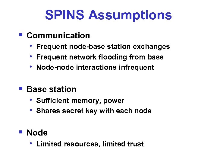 SPINS Assumptions § Communication • Frequent node-base station exchanges • Frequent network flooding from