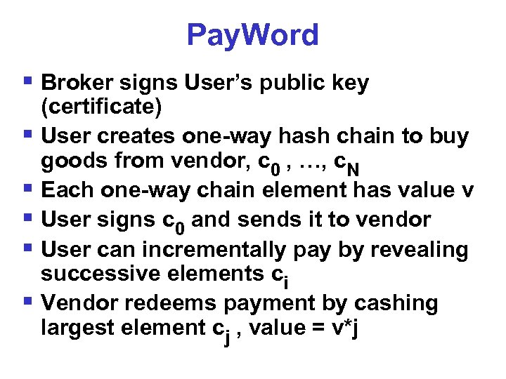 Pay. Word § Broker signs User’s public key (certificate) § User creates one-way hash
