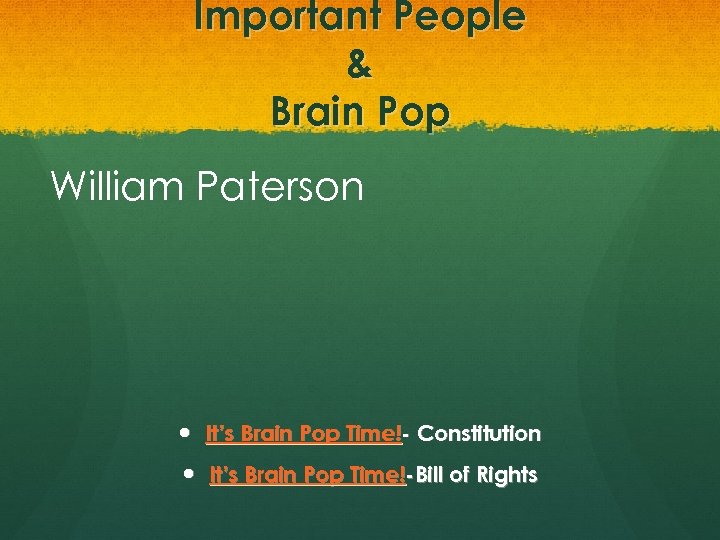 Important People & Brain Pop William Paterson It’s Brain Pop Time!- Constitution It’s Brain