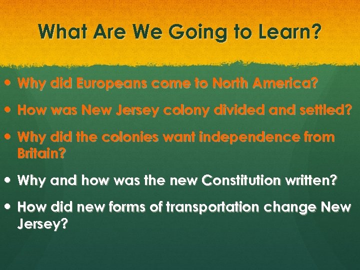 What Are We Going to Learn? Why did Europeans come to North America? How