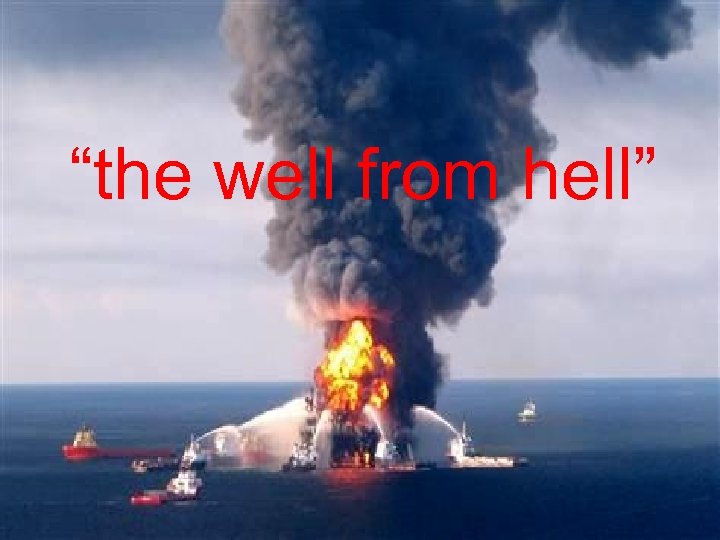 “the well from hell” 