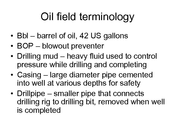 Oil field terminology • Bbl – barrel of oil, 42 US gallons • BOP