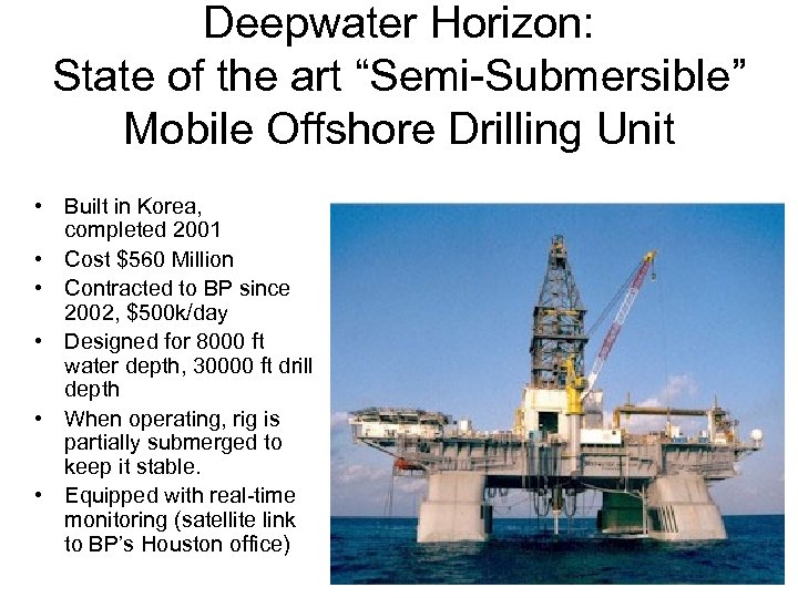 Deepwater Horizon: State of the art “Semi-Submersible” Mobile Offshore Drilling Unit • Built in