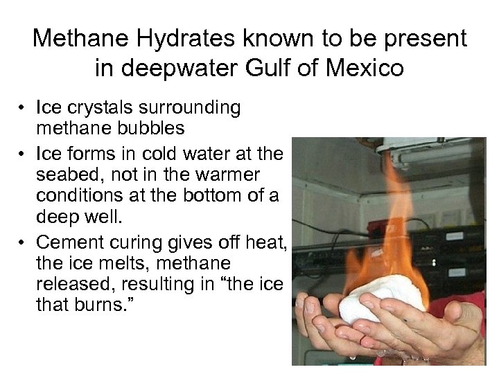 Methane Hydrates known to be present in deepwater Gulf of Mexico • Ice crystals