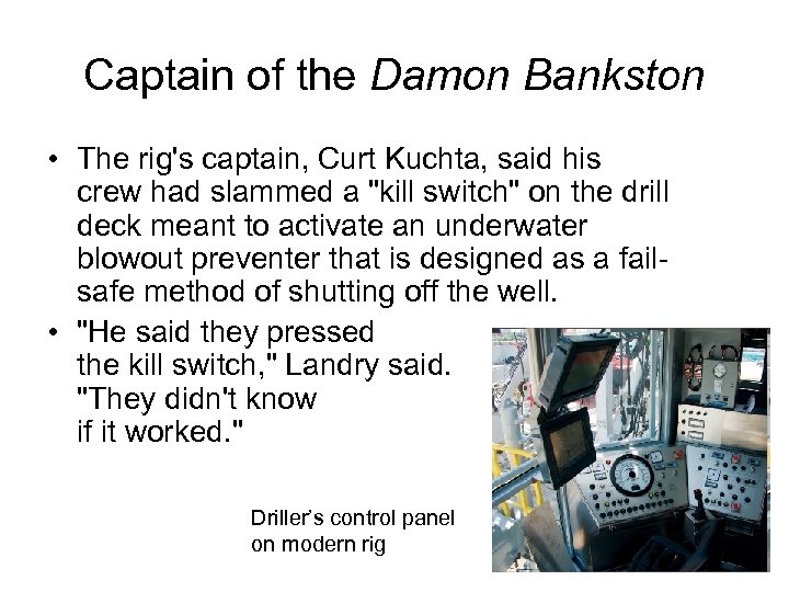 Captain of the Damon Bankston • The rig's captain, Curt Kuchta, said his crew