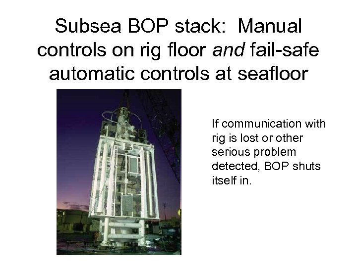 Subsea BOP stack: Manual controls on rig floor and fail-safe automatic controls at seafloor