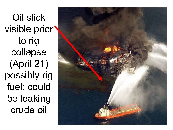 Oil slick visible prior to rig collapse (April 21) possibly rig fuel; could be