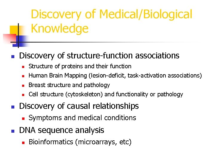 Discovery of Medical/Biological Knowledge n Discovery of structure-function associations n n Human Brain Mapping