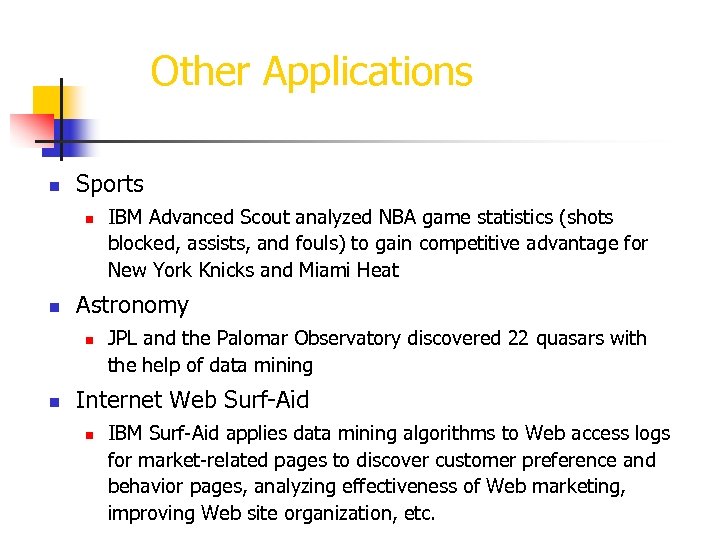 Other Applications n Sports n n Astronomy n n IBM Advanced Scout analyzed NBA