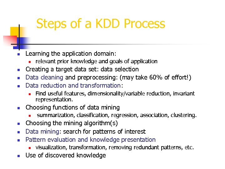 Steps of a KDD Process n Learning the application domain: n n Creating a