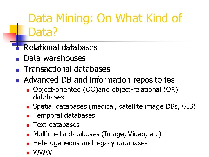 Data Mining: On What Kind of Data? n n Relational databases Data warehouses Transactional