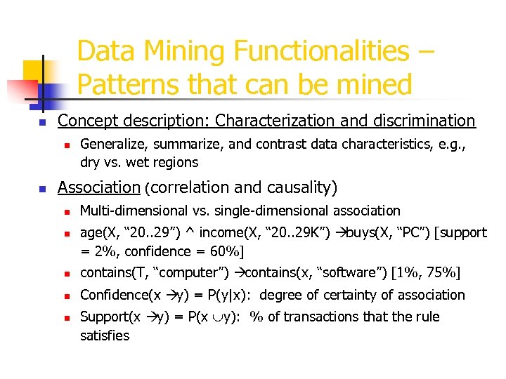 Data Mining Functionalities – Patterns that can be mined n Concept description: Characterization and